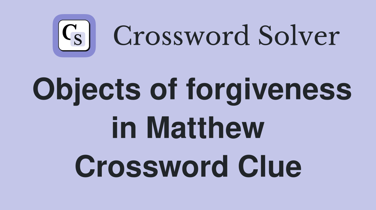 Objects of forgiveness in Matthew Crossword Clue