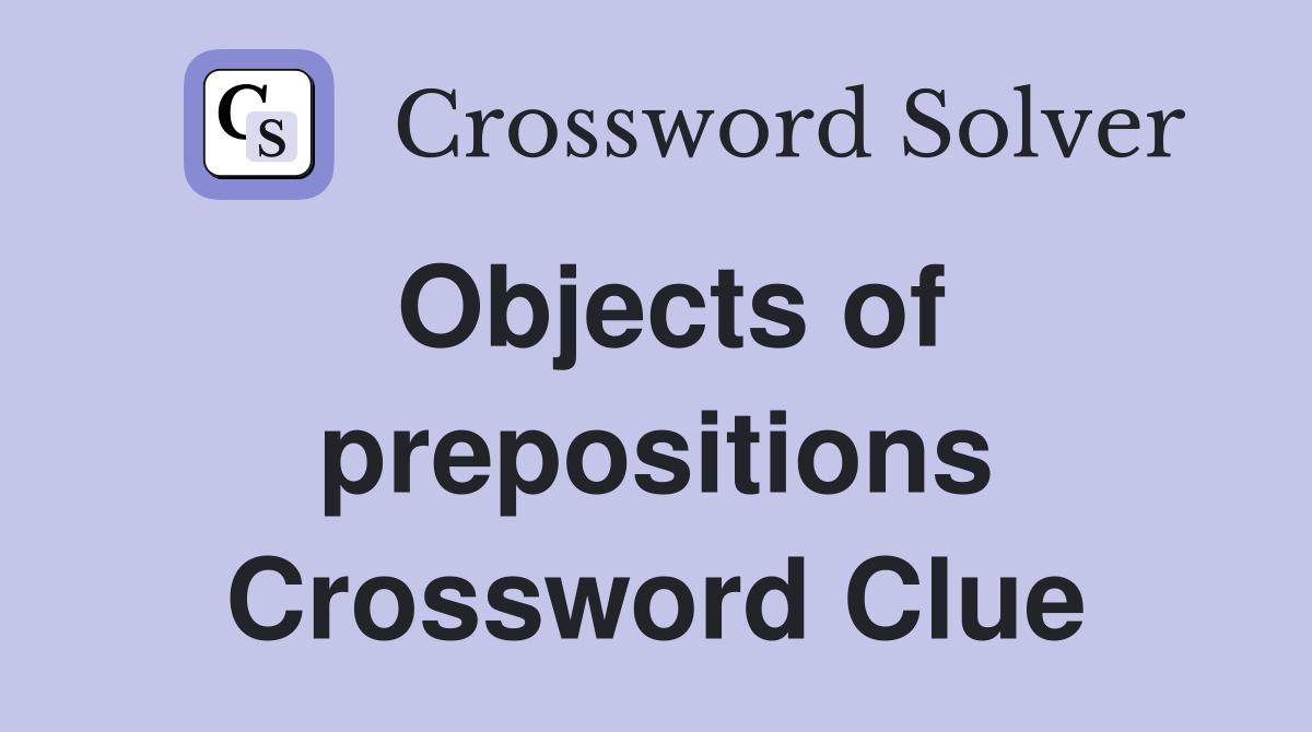 Objects of prepositions Crossword Clue