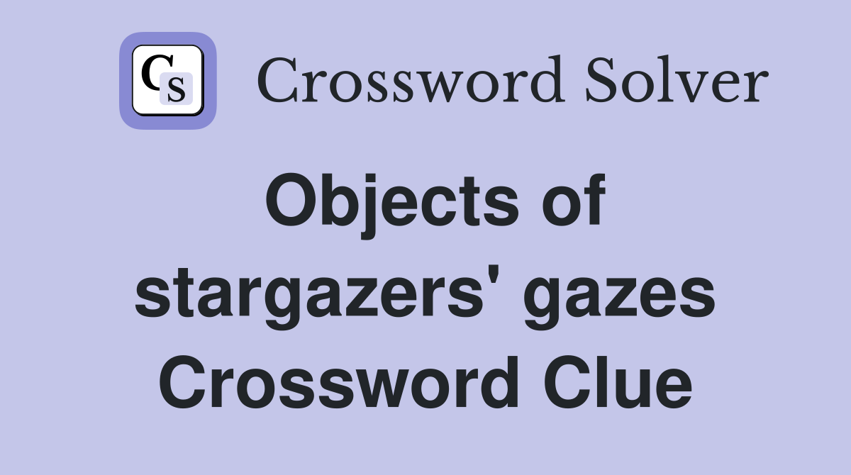 Objects of stargazers' gazes Crossword Clue