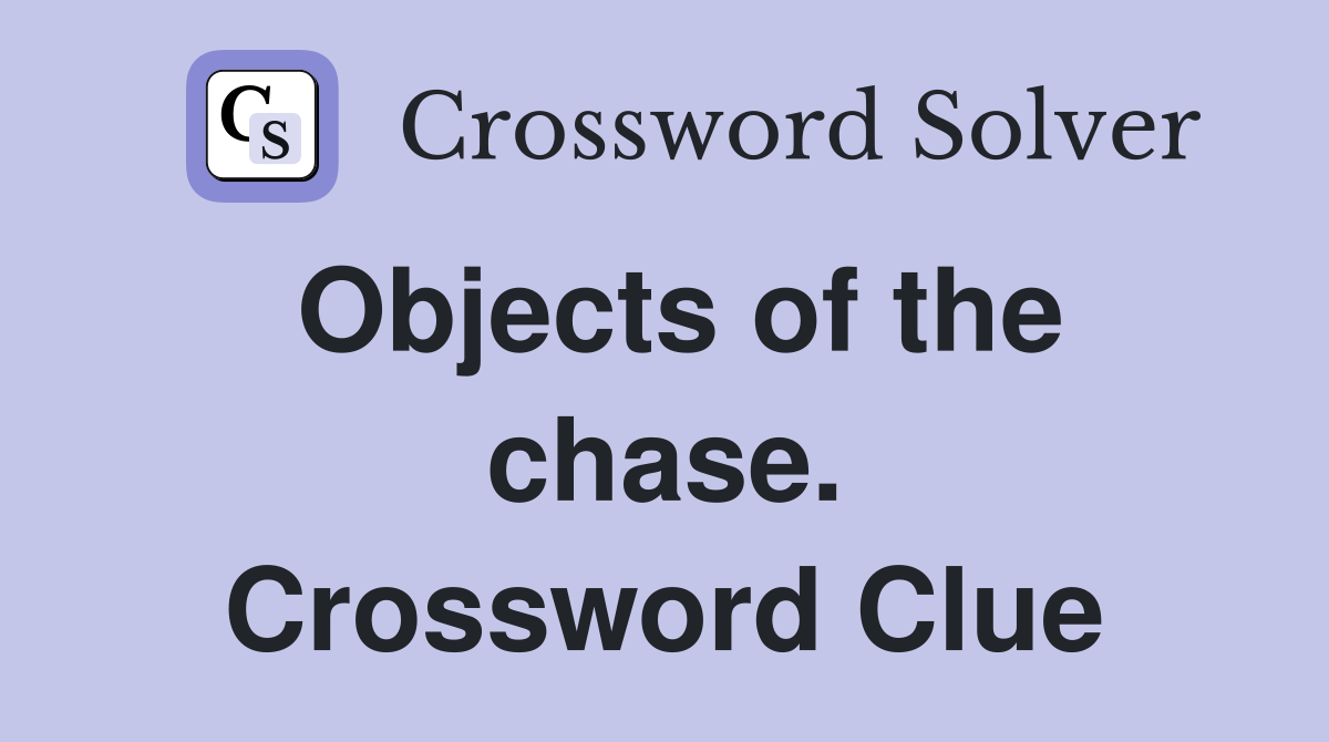 Objects of the chase. Crossword Clue
