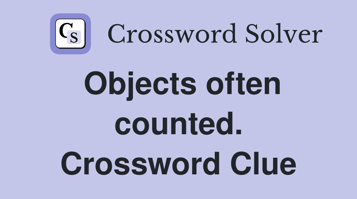 Objects often counted. Crossword Clue
