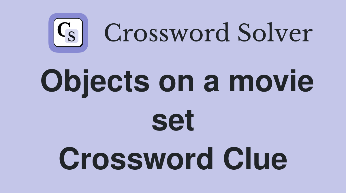 Objects on a movie set Crossword Clue