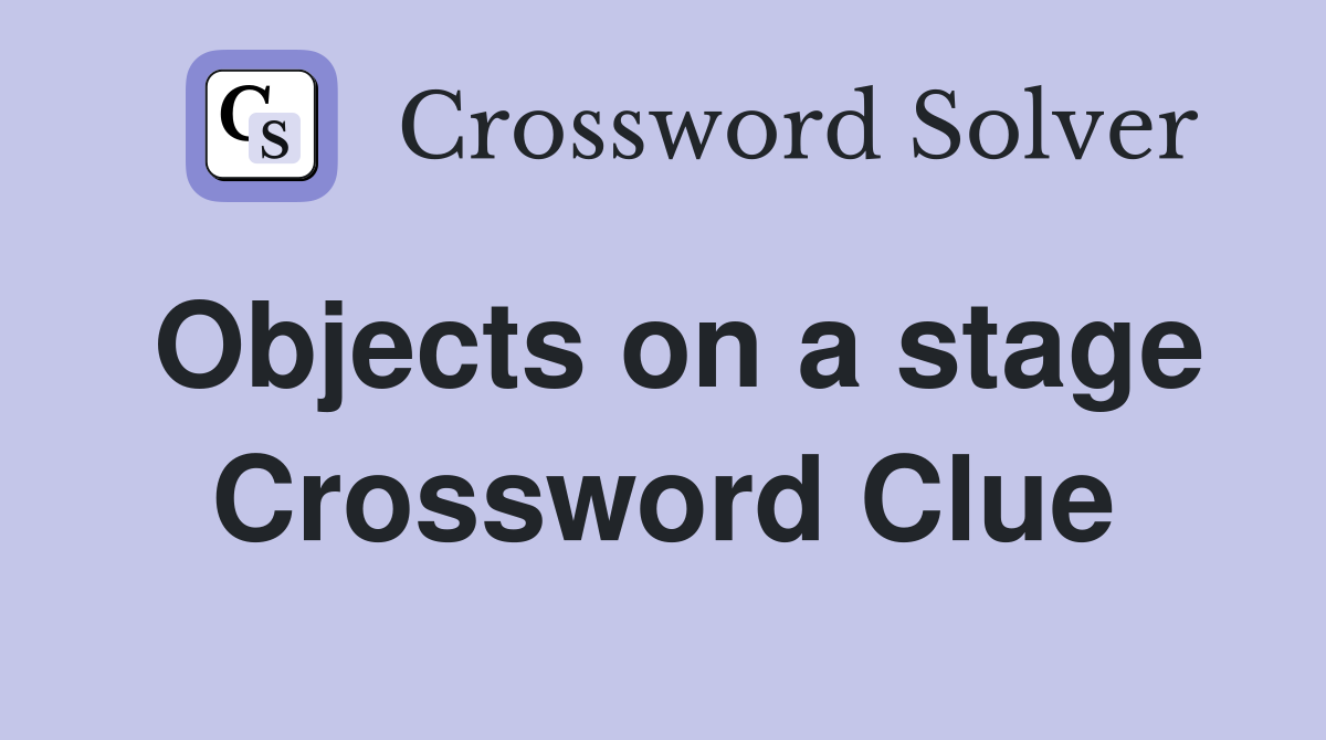Objects on a stage Crossword Clue