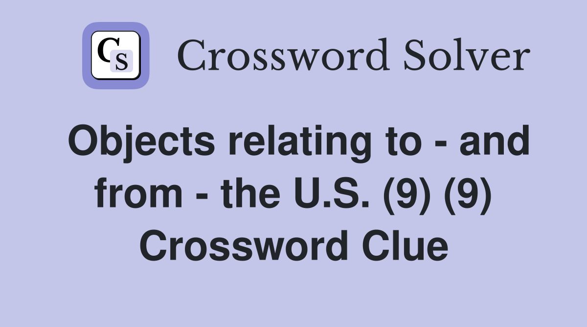 Objects relating to - and from - the U.S. (9) (9) Crossword Clue