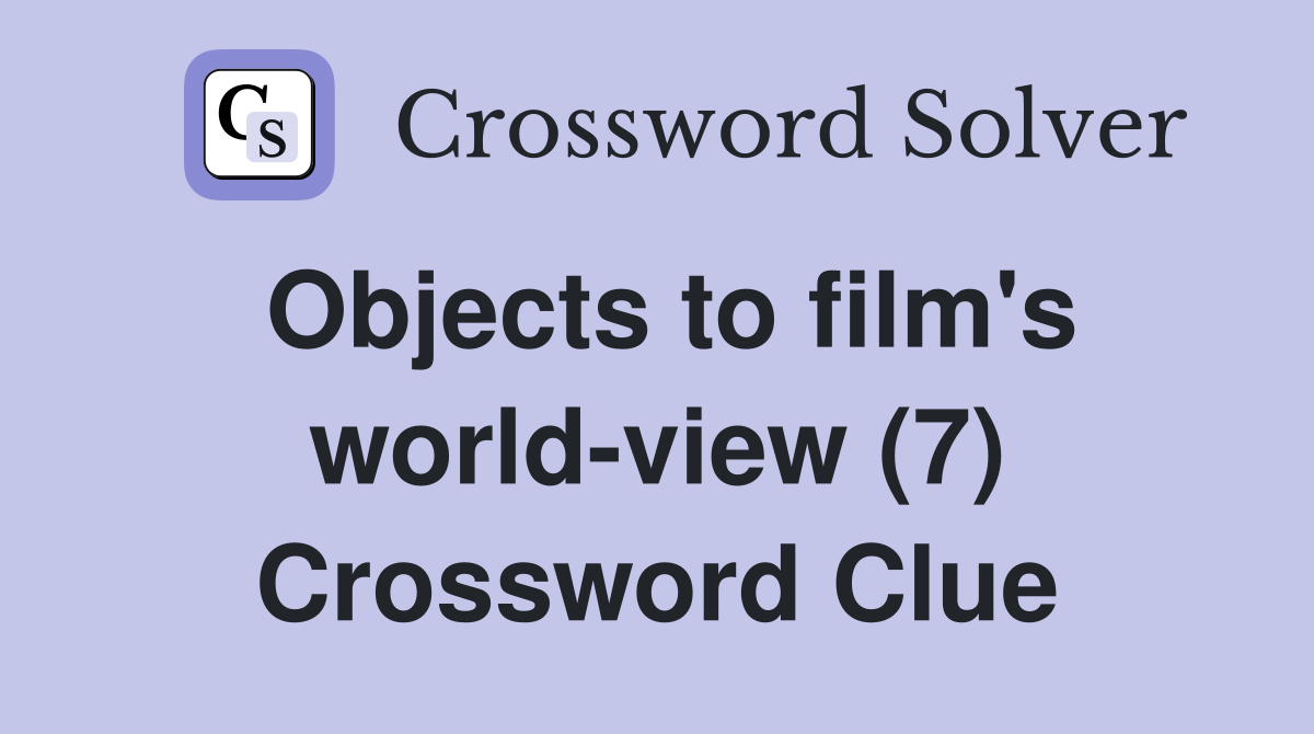 Objects to film's world-view (7) Crossword Clue