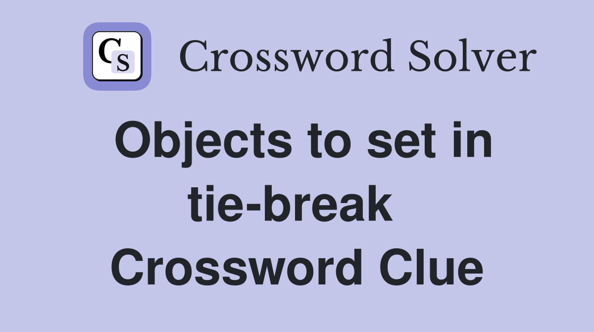 Objects to set in tie-break  Crossword Clue