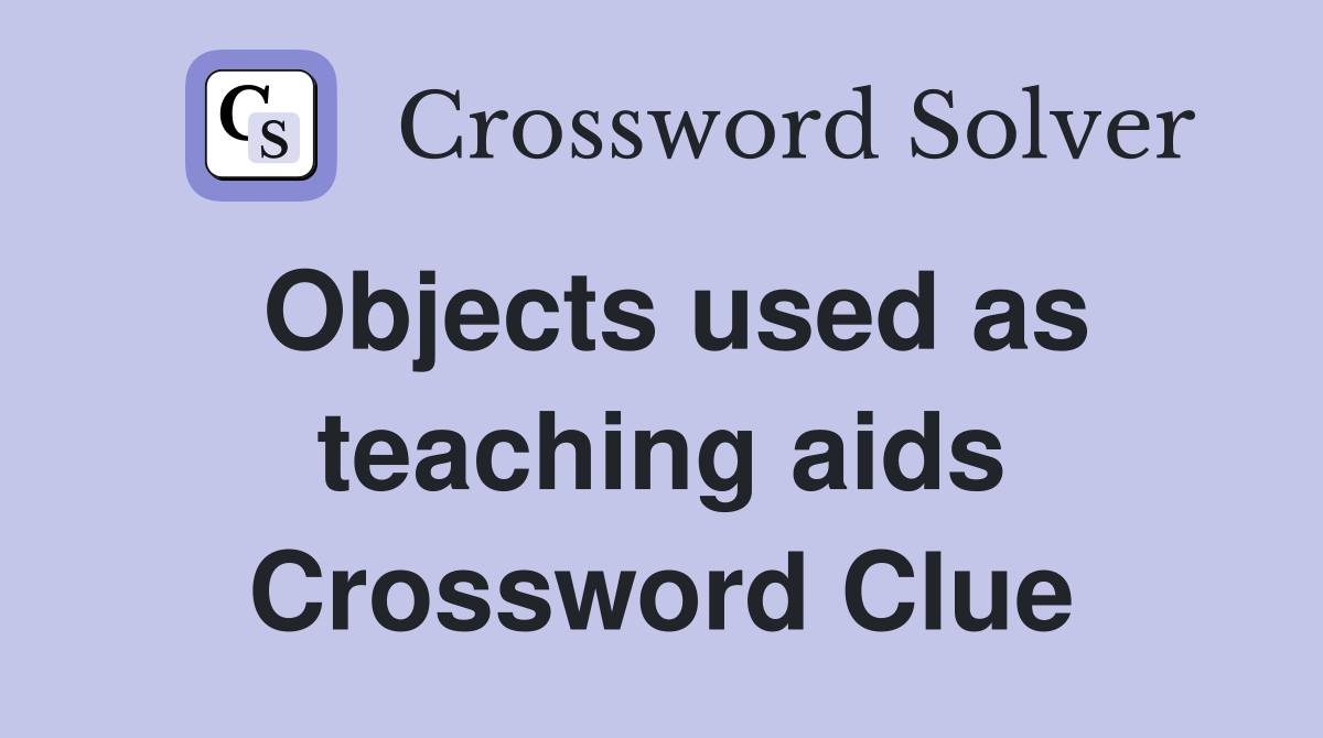 Objects used as teaching aids Crossword Clue