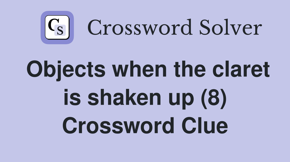 Objects when the claret is shaken up (8) Crossword Clue