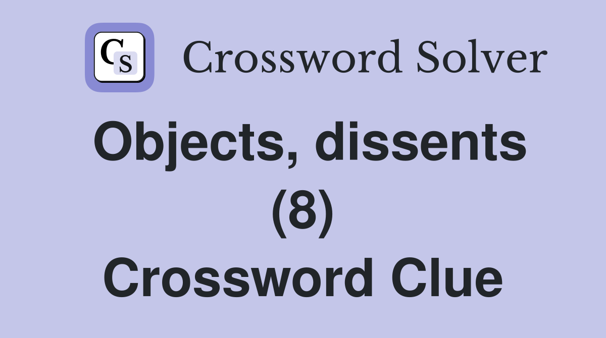Objects, dissents (8) Crossword Clue
