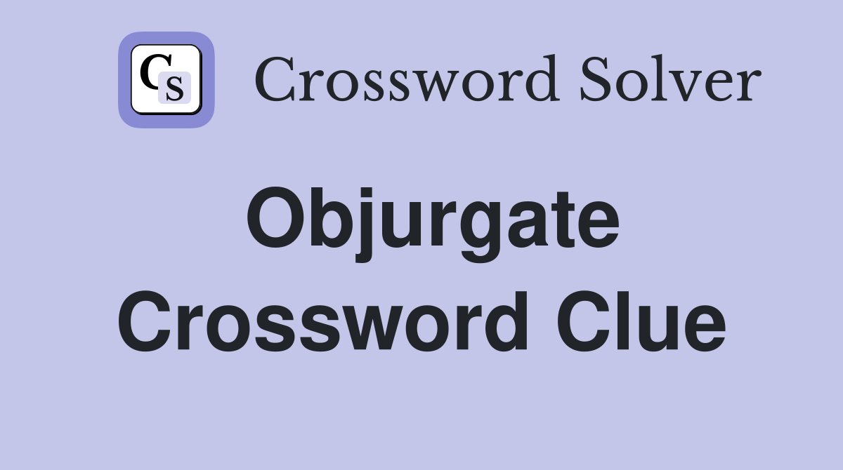 Objurgate Crossword Clue