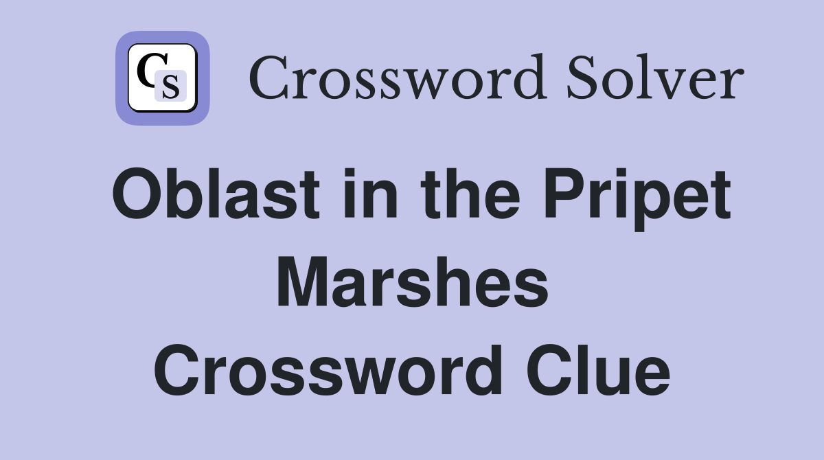 Oblast in the Pripet Marshes Crossword Clue