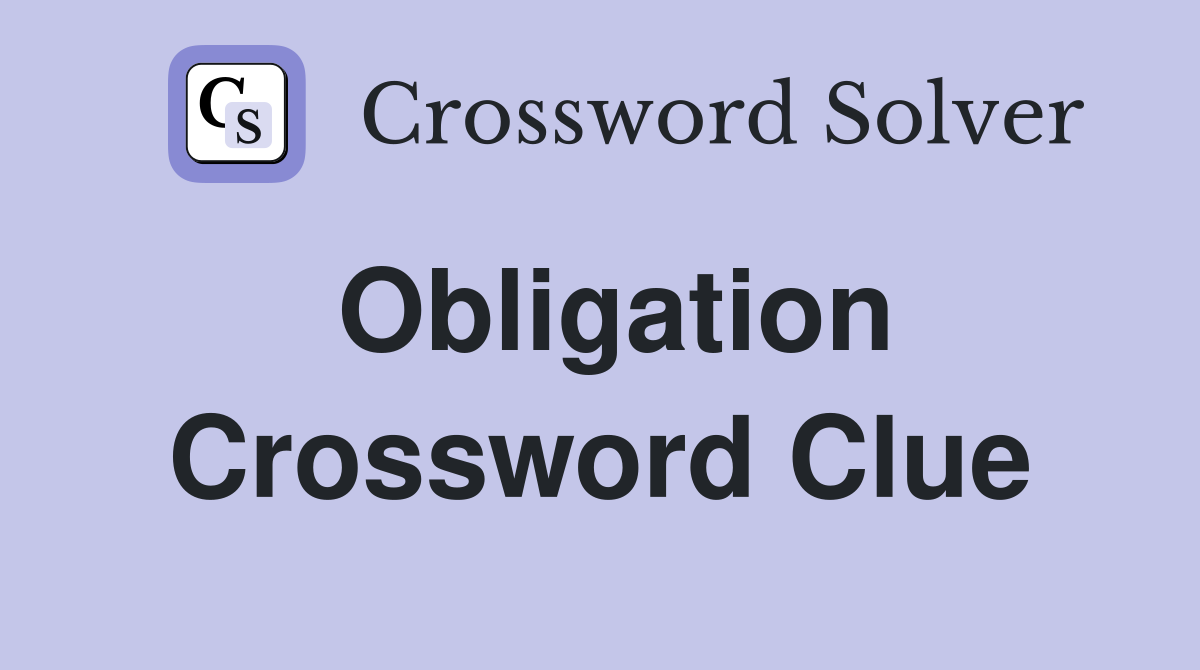 Obligation Crossword Clue Answers Crossword Solver