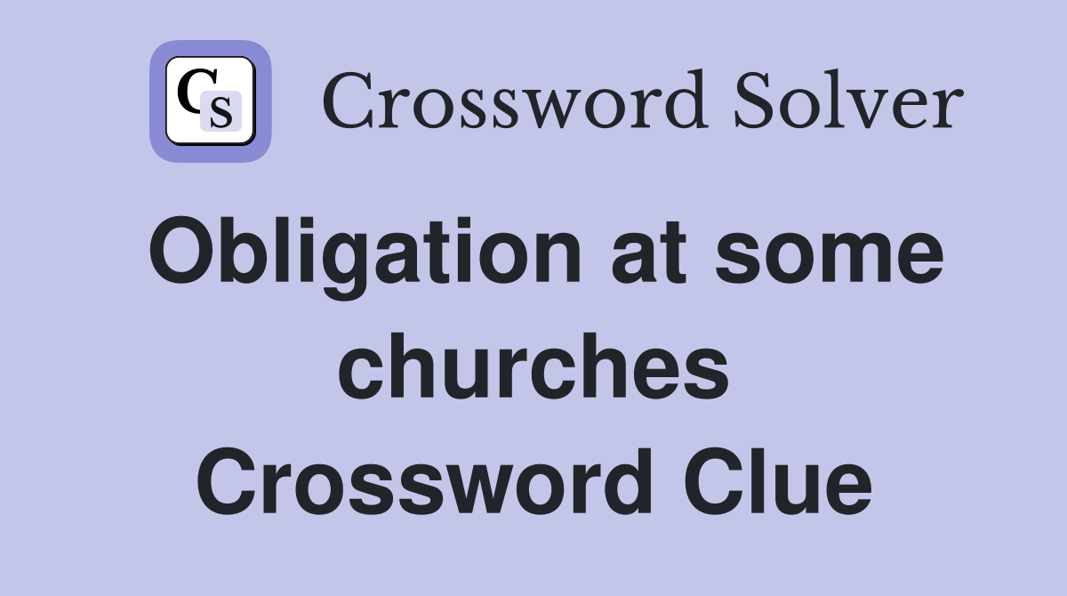 Obligation at some churches Crossword Clue