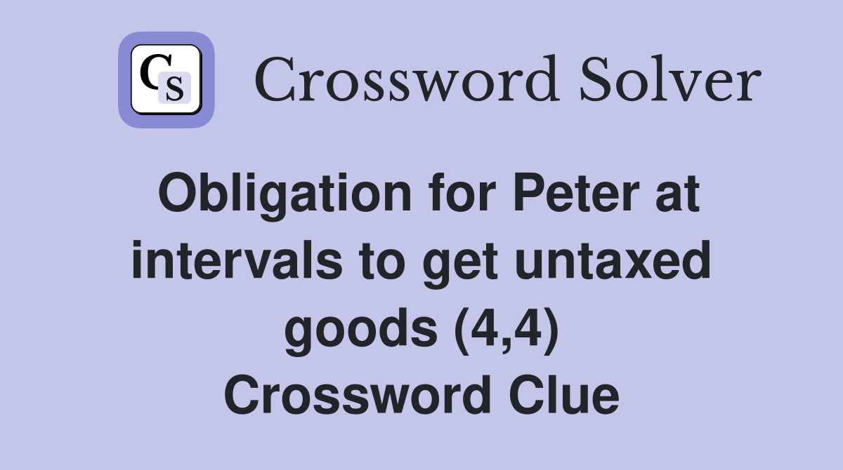 Obligation for Peter at intervals to get untaxed goods (4,4) Crossword Clue