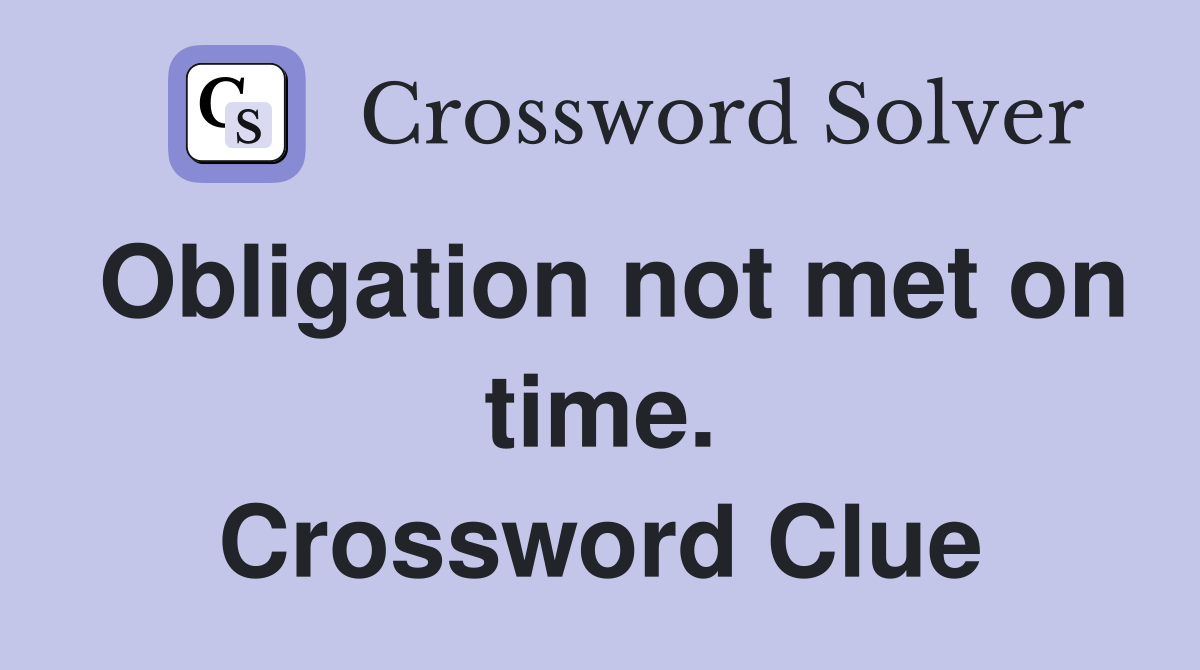 Obligation not met on time. Crossword Clue