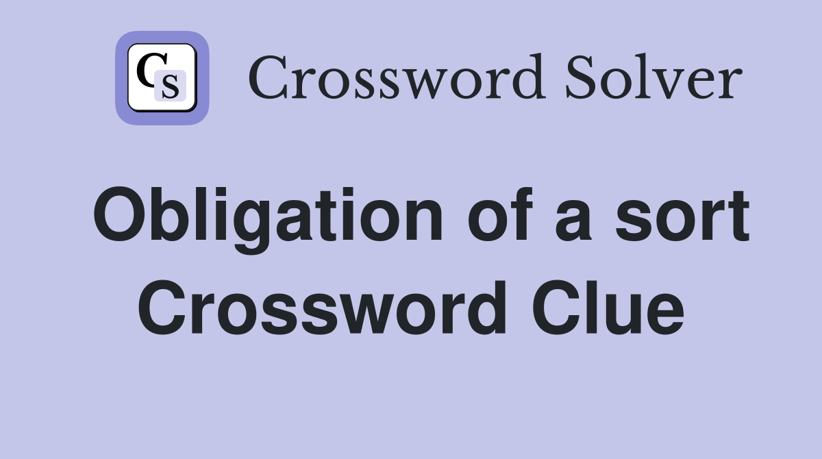 Obligation of a sort Crossword Clue