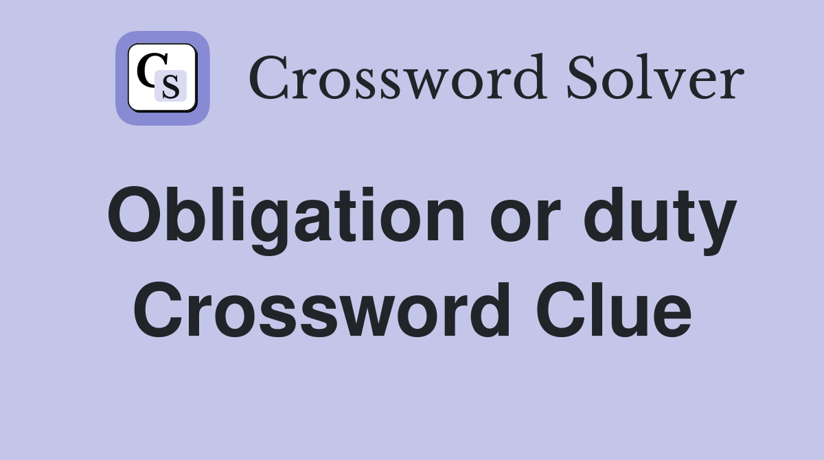 Obligation or duty Crossword Clue