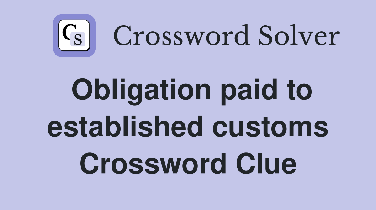 Obligation paid to established customs Crossword Clue