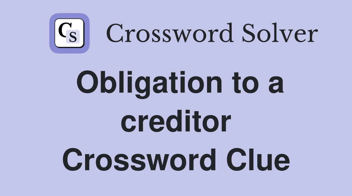 Obligation to a creditor Crossword Clue