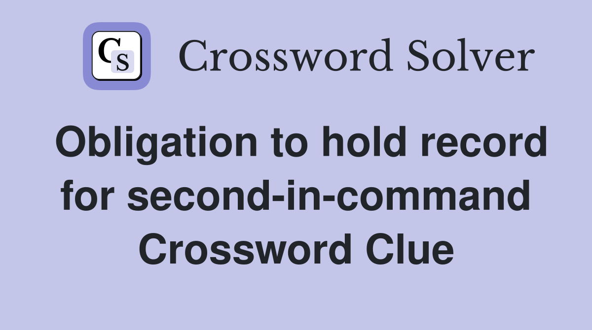 Obligation to hold record for second-in-command Crossword Clue
