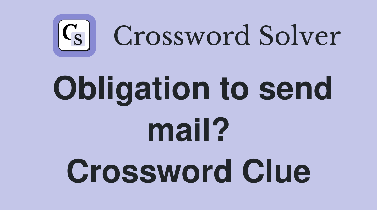 Obligation to send mail? Crossword Clue