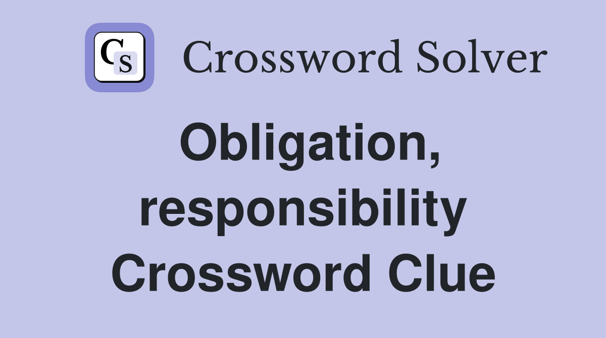 Obligation, responsibility Crossword Clue