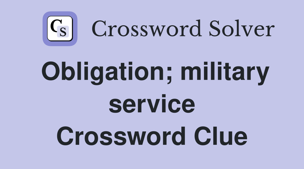 Obligation; military service Crossword Clue