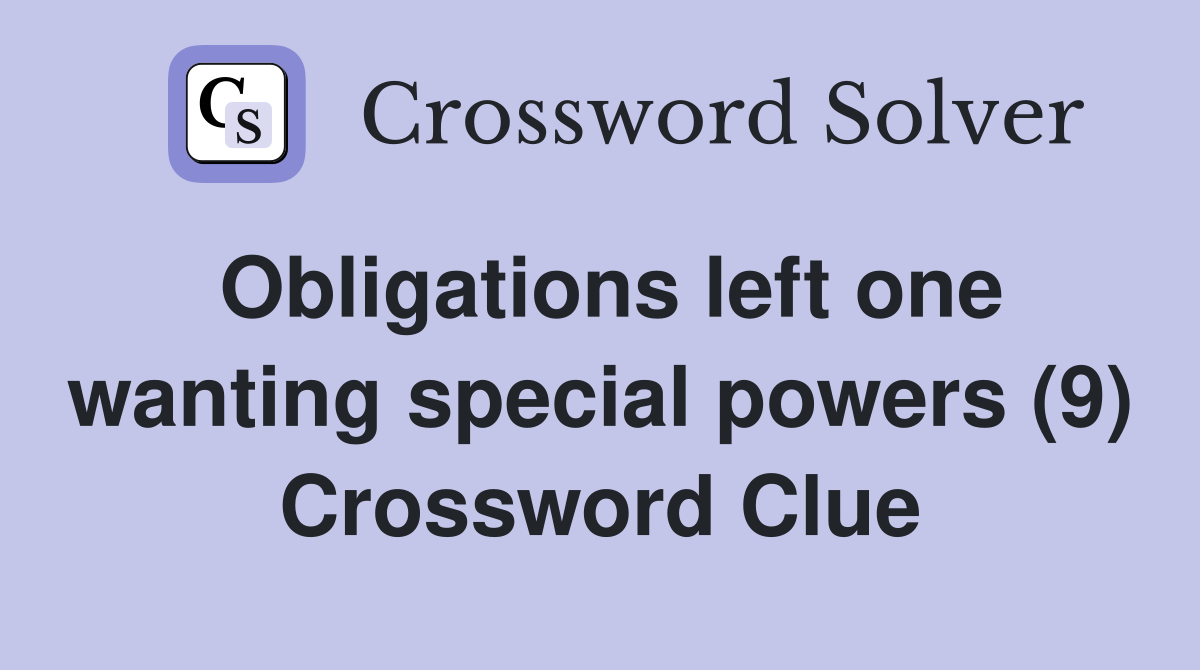 Obligations left one wanting special powers (9) Crossword Clue