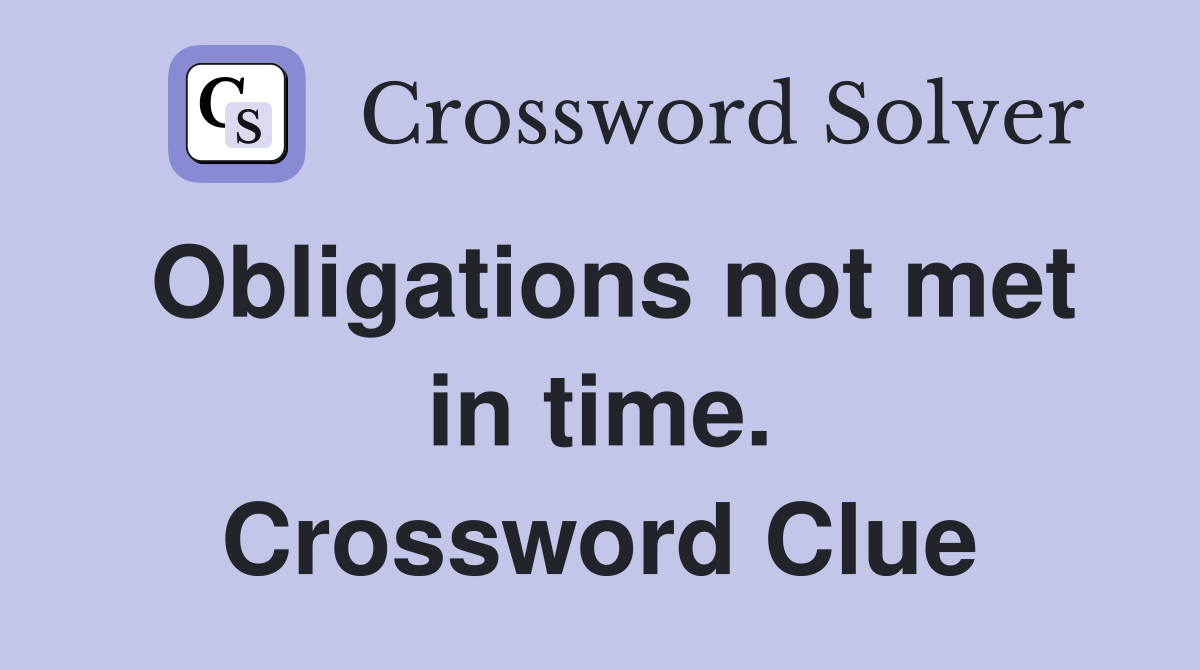 Obligations not met in time. Crossword Clue