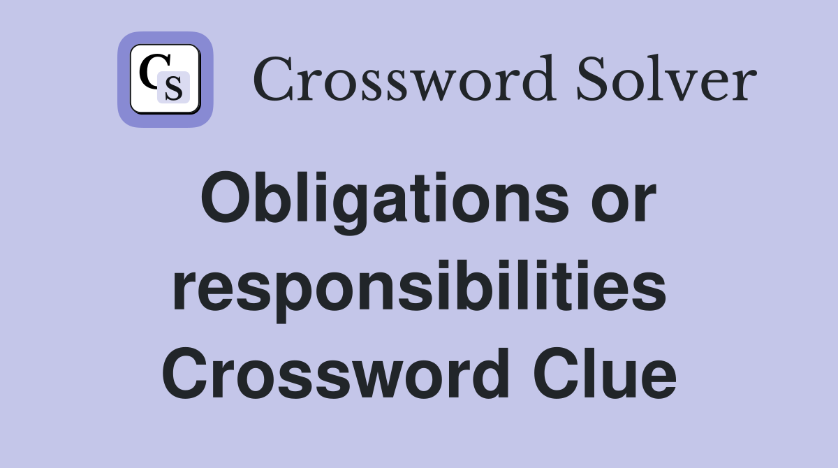 Obligations or responsibilities Crossword Clue