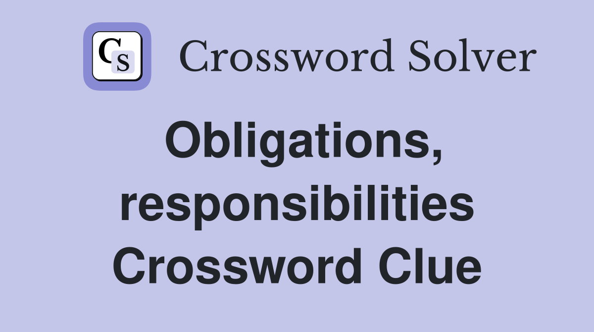 Obligations, responsibilities Crossword Clue