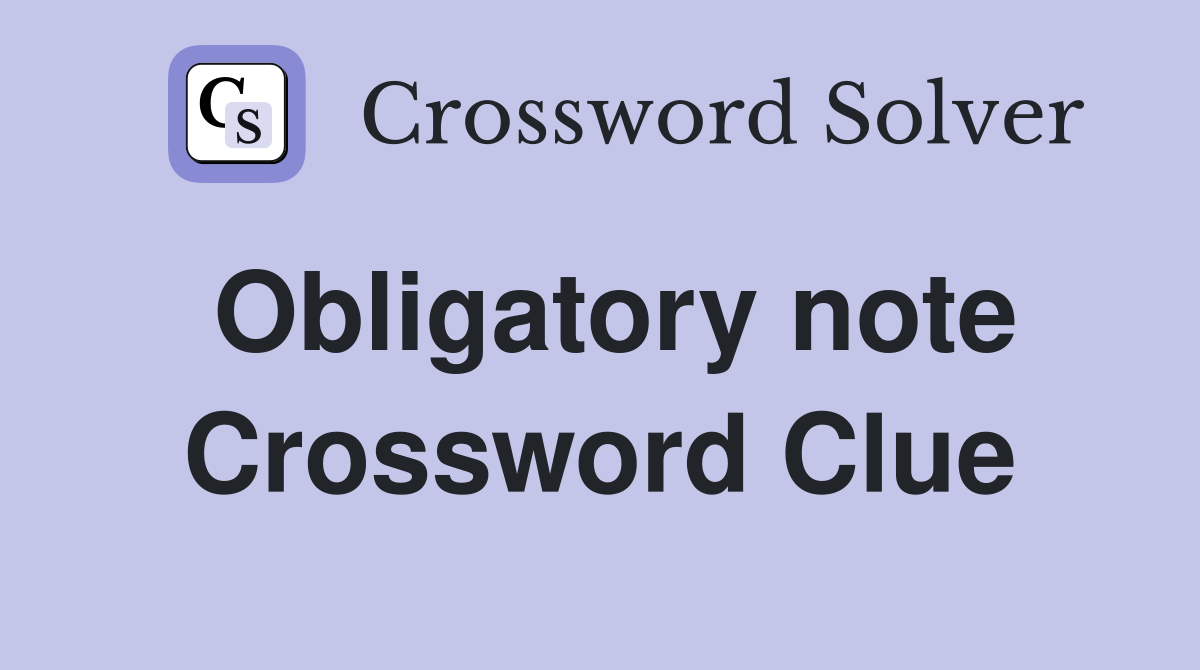 Obligatory note Crossword Clue