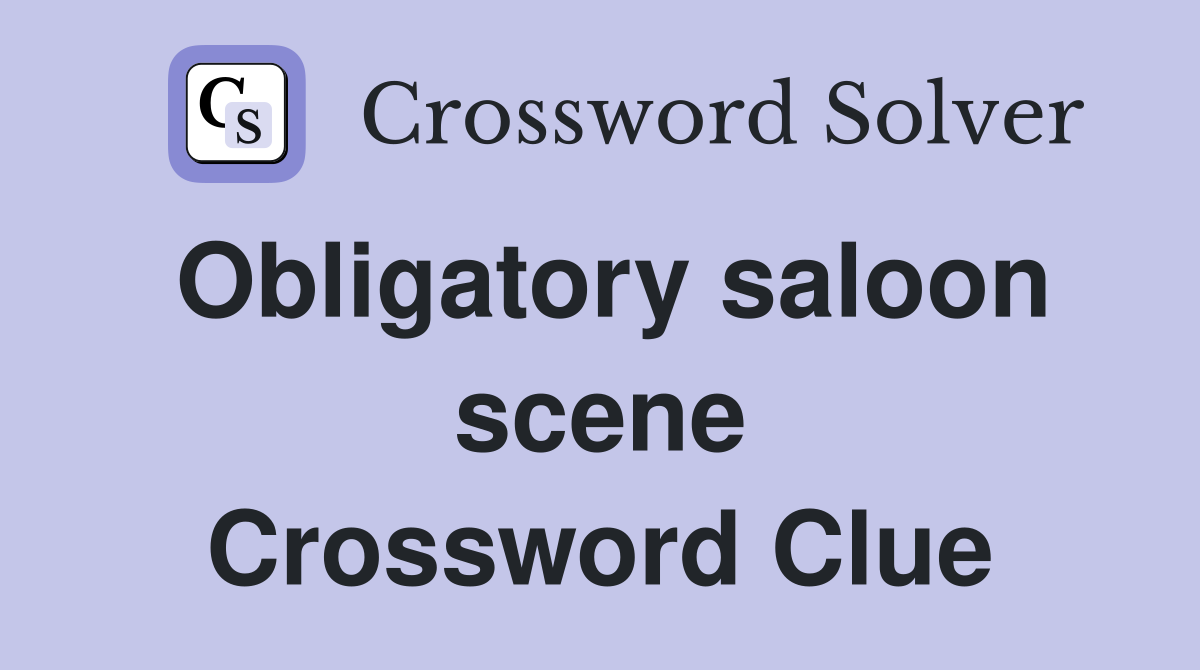 Obligatory saloon scene Crossword Clue