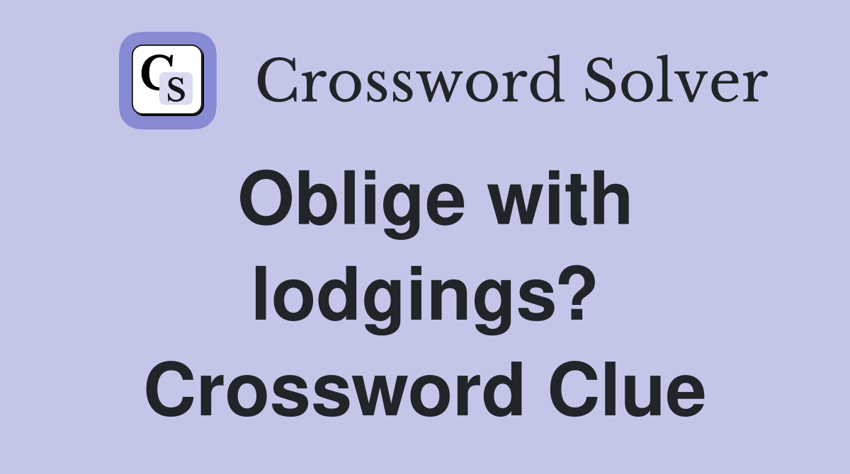 Oblige with lodgings? Crossword Clue