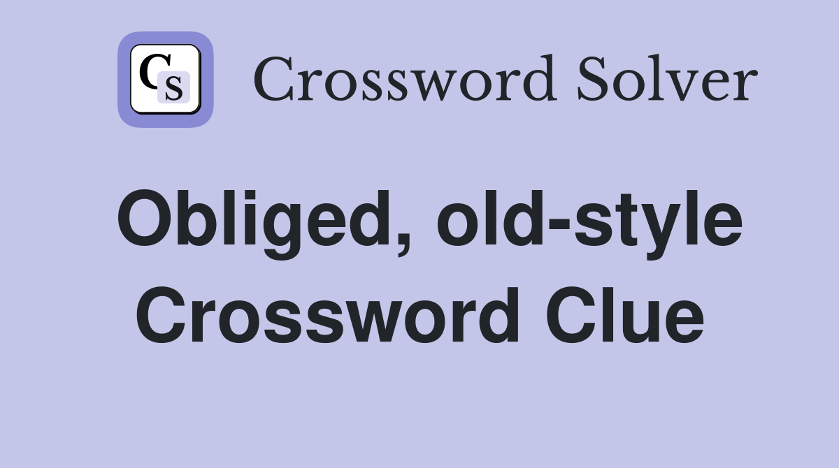 Obliged, old-style Crossword Clue