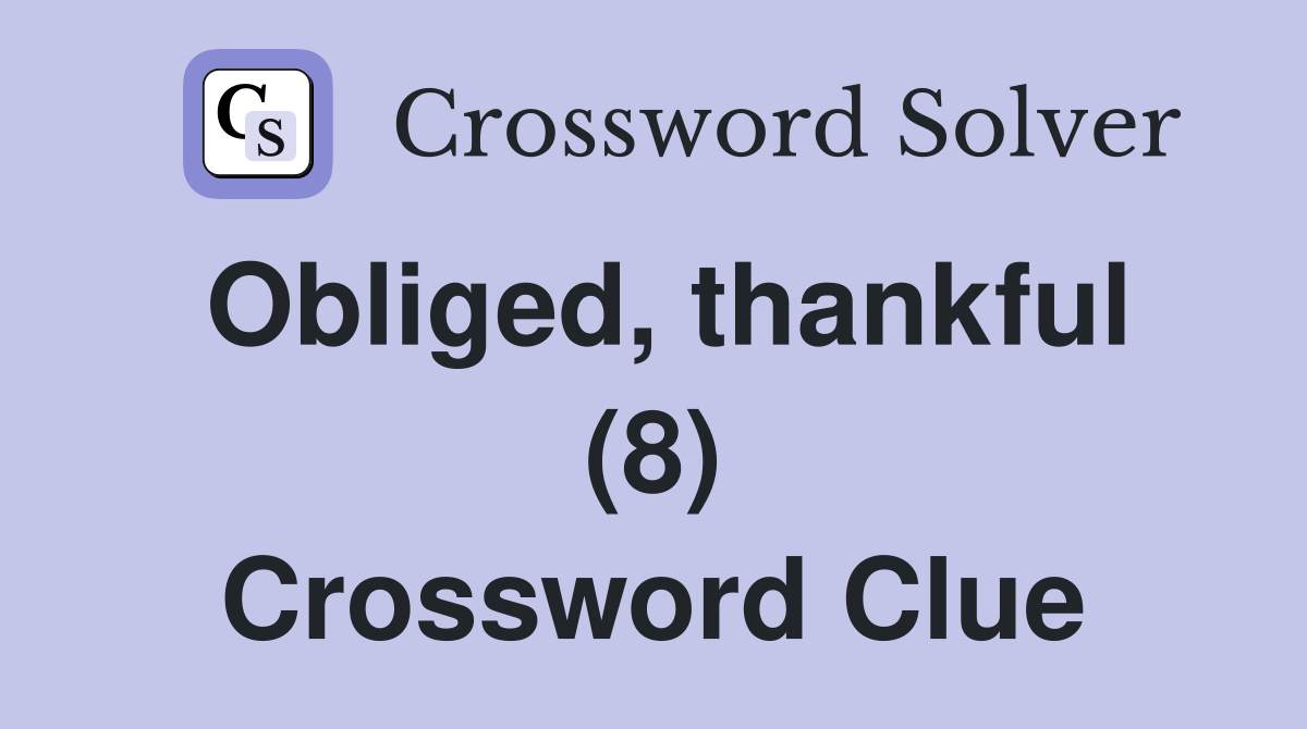 Obliged, thankful (8) Crossword Clue