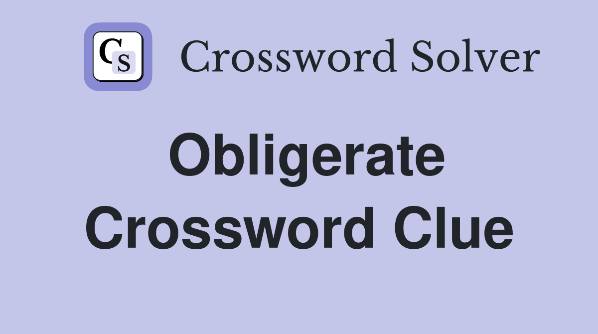 Obligerate Crossword Clue