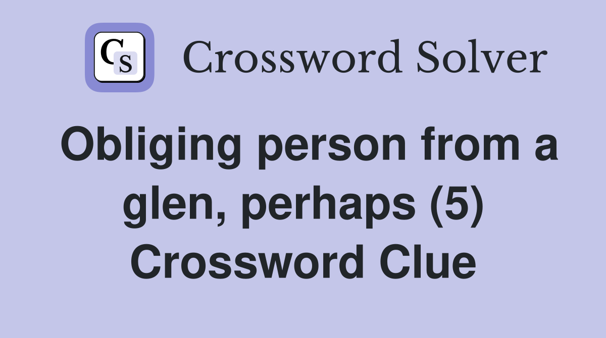 Obliging person from a glen, perhaps (5) Crossword Clue