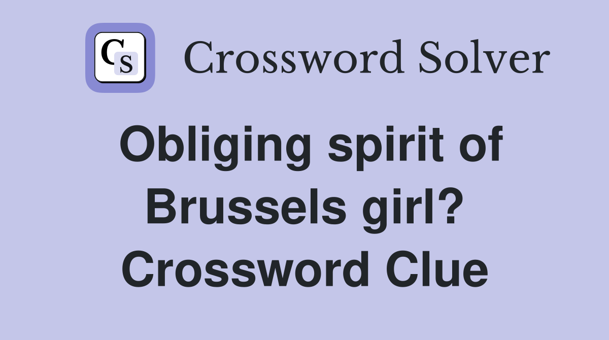 Obliging spirit of Brussels girl? Crossword Clue