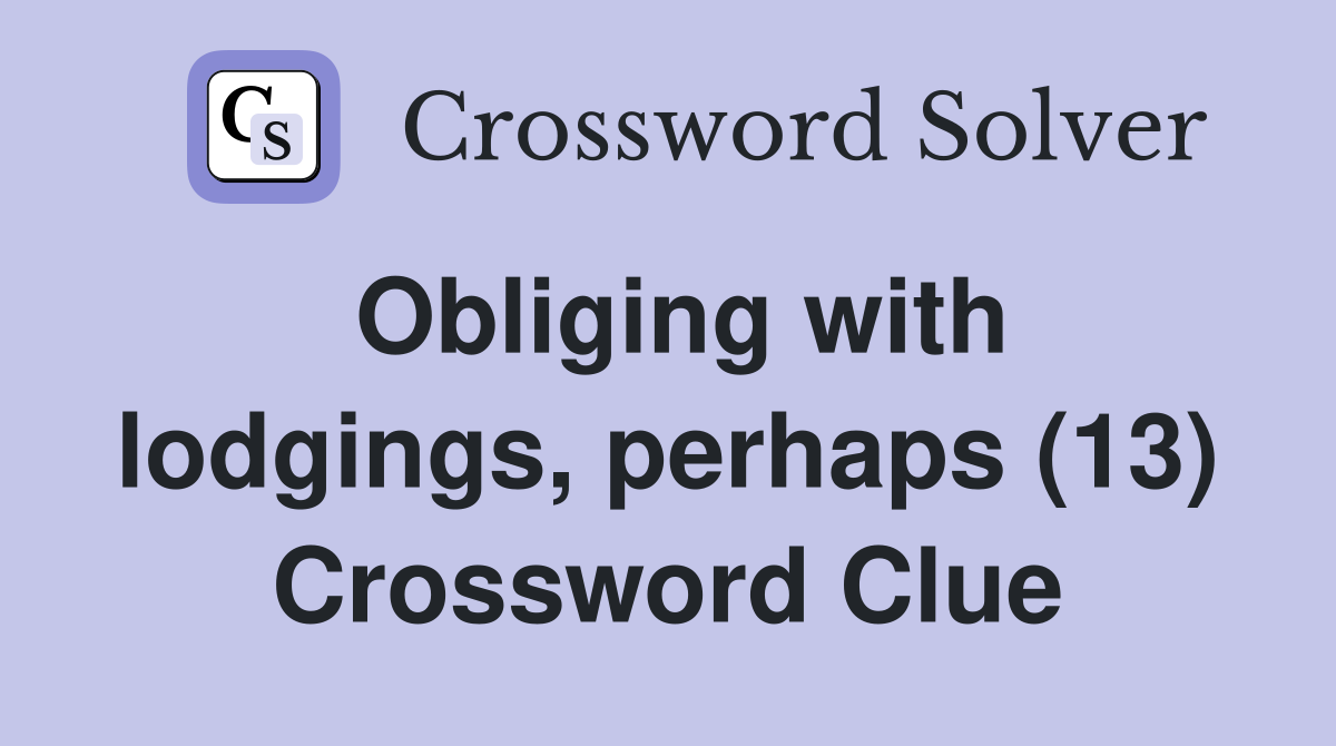 Obliging with lodgings, perhaps (13) Crossword Clue