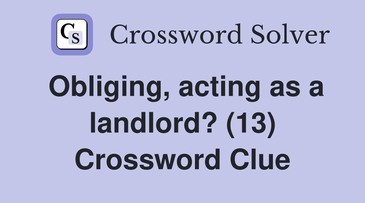 Obliging, acting as a landlord? (13) Crossword Clue