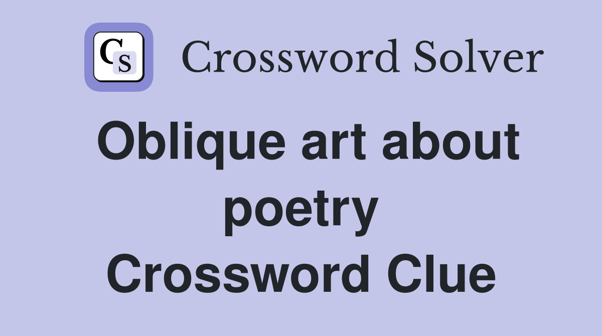 Oblique art about poetry Crossword Clue