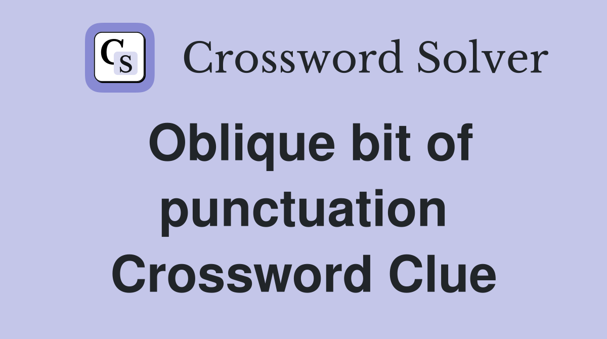Oblique bit of punctuation Crossword Clue