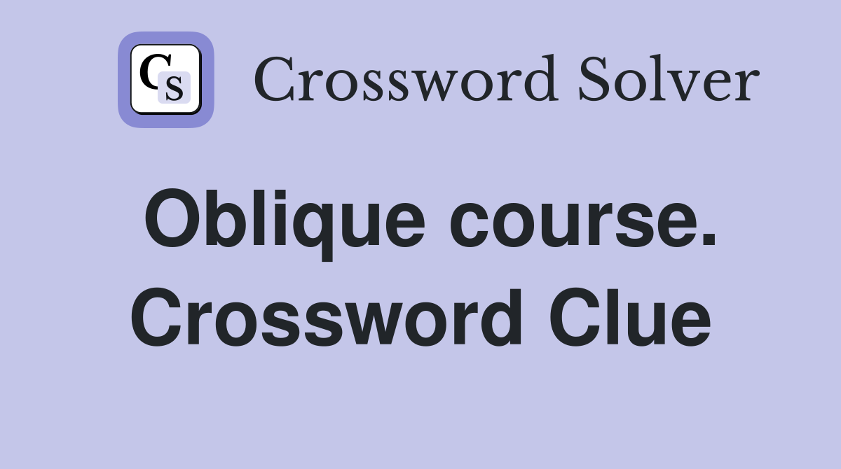 Oblique course. Crossword Clue
