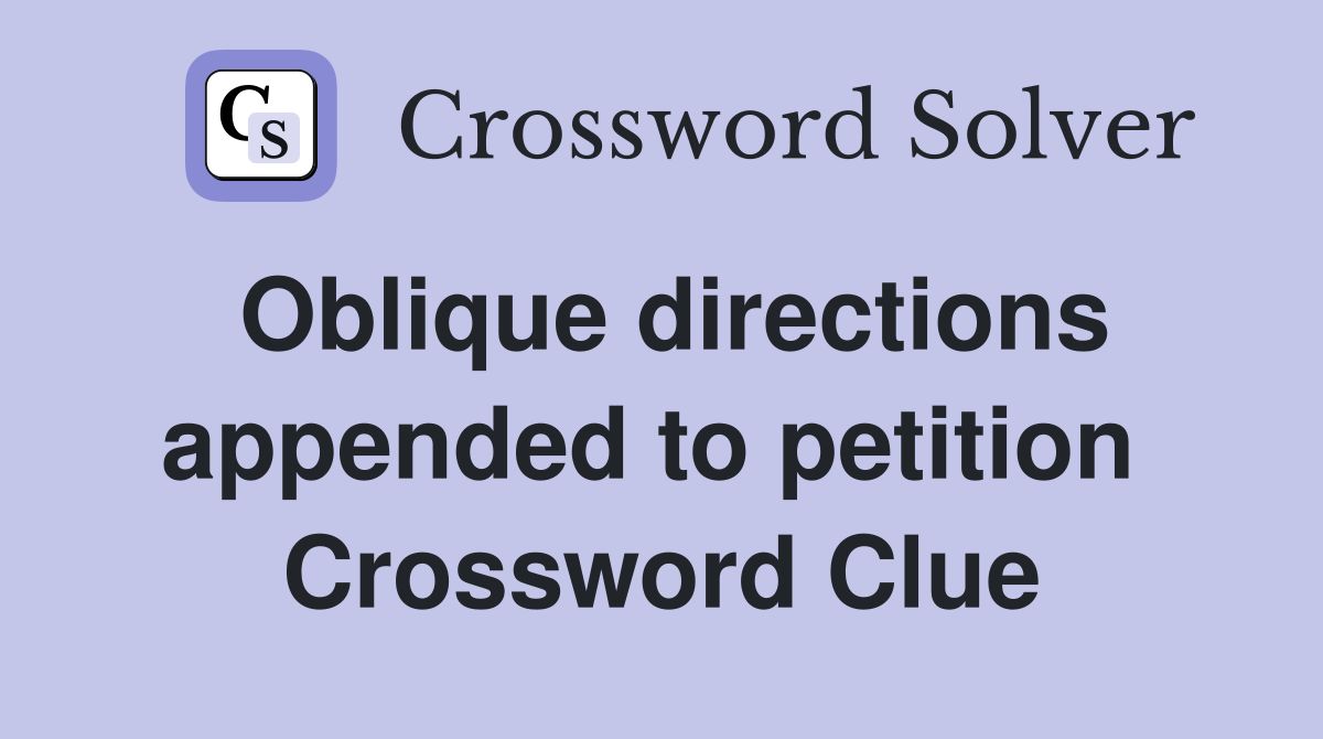 Oblique directions appended to petition  Crossword Clue