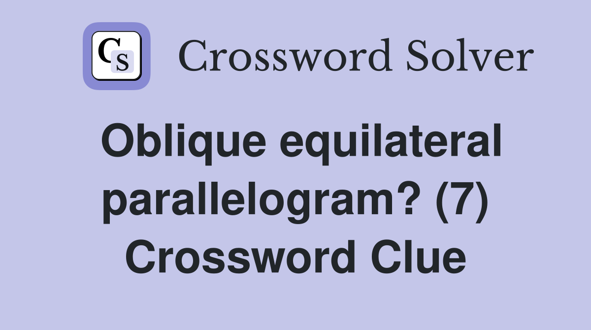 Oblique equilateral parallelogram? (7) Crossword Clue