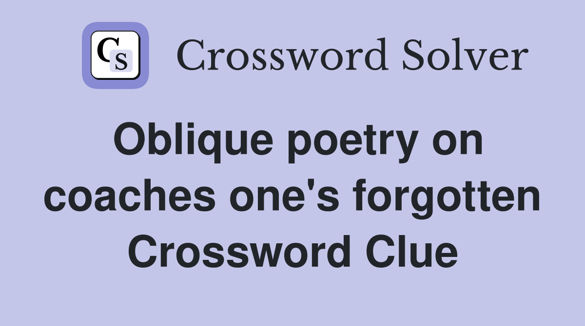 Oblique poetry on coaches one's forgotten Crossword Clue