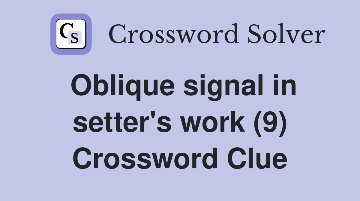 Oblique signal in setter's work (9) Crossword Clue