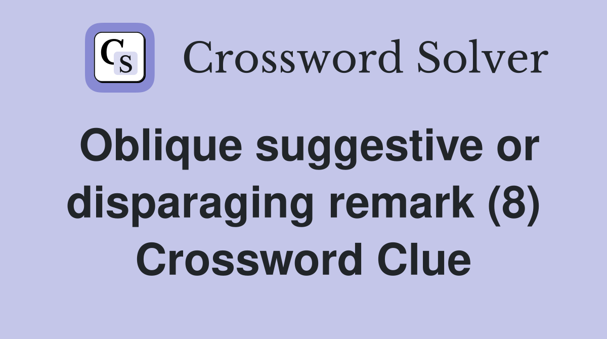 Oblique suggestive or disparaging remark (8) Crossword Clue