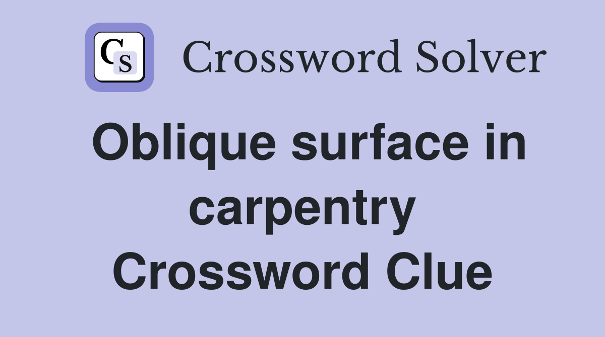 Oblique surface in carpentry Crossword Clue